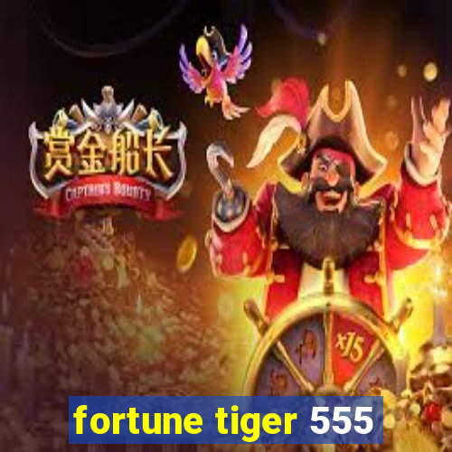 fortune tiger 555